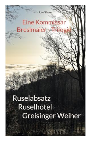 Kommissar Breslmaier - Trilogie: Ruselabsatz, Ruselhotel, Greisinger Weiher (Kommissar Breslmaier ermittelt) von Books on Demand