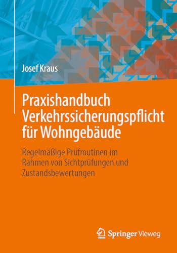 Praxishandbuch Verkehrssicherungspflicht für Wohngebäude: Regelmäßige Prüfroutinen im Rahmen von Sichtprüfungen und Zustandsbewertungen von Springer Vieweg