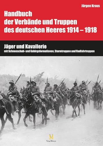 Jäger und Kavallerie: Handbuch der Verbände und Truppen des deutschen Heeres 1914 - 1918