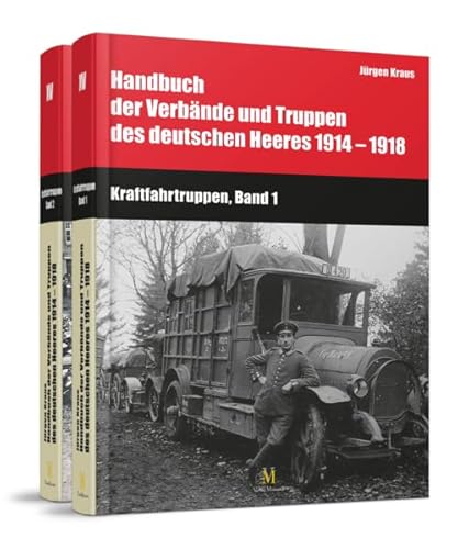 Kraftfahrtruppen, Band 1 & 2: Handbuch der Verbände und Truppen des deutschen Heeres 1914 - 1918