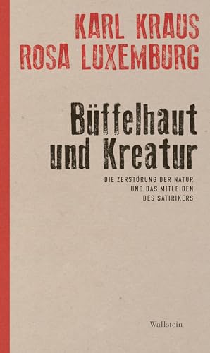 Büffelhaut und Kreatur: Die Zerstörung der Natur und das Mitleiden des Satirikers von Wallstein Verlag GmbH