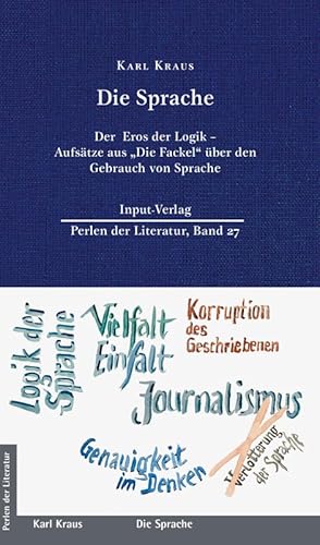 Die Sprache: Der Eros der Logik – Aufsätze aus „Die Fackel“ über den Gebrauch von Sprache (Perlen der Literatur: Europäische wiederveröffentlichte Titel des 19. oder 20. Jahrhunderts) von Input Verlag