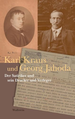 Karl Kraus und Georg Jahoda: Der Satiriker und sein Drucker und Verleger von Wallstein Verlag