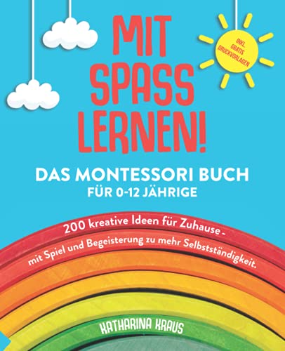 MIT SPASS LERNEN!: Das Montessori Buch für 0-12 Jährige. 200 kreative Ideen für Zuhause - mit Spiel und Begeisterung zu mehr Selbstständigkeit. von Independently published