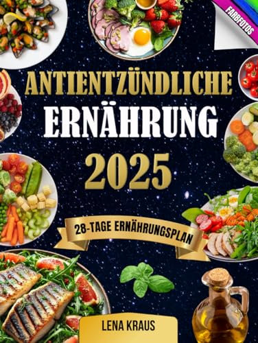 Antientzündliche Ernährung: Viele einfache und köstliche illustrierte Rezepte, um Entzündungen zu reduzieren und die Gesundheit zu fördern – 28-Tage-Ernährungsplan für mehr Energie und Vitalität. von Independently published