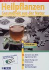Heilpflanzen - Gesundheit aus der Natur. Arzneien aus dem eigenen Garten. Zubereitung und Dosierung. Rezepte für Teemischungen