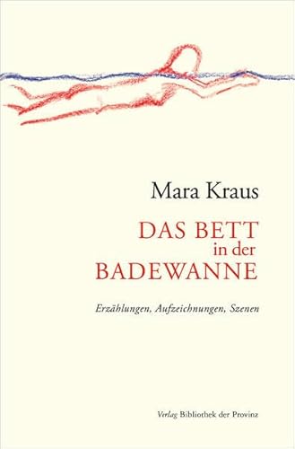 Das Bett in der Badewanne: Erzählungen, Aufzeichnungen, Szenen