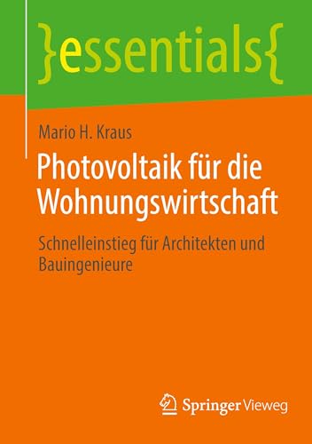 Photovoltaik für die Wohnungswirtschaft: Schnelleinstieg für Architekten und Bauingenieure (essentials) von Springer Vieweg