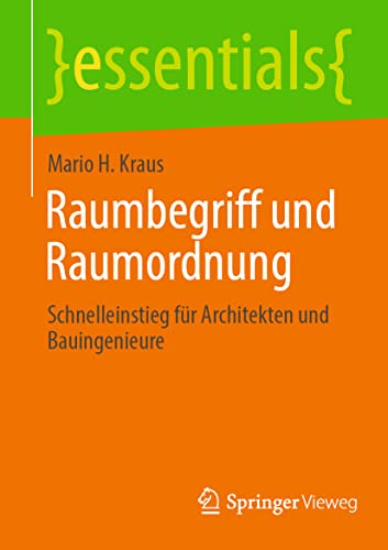 Raumbegriff und Raumordnung: Schnelleinstieg für Architekten und Bauingenieure (essentials) von Springer Vieweg