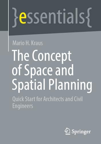 The Concept of Space and Spatial Planning: Quick Start for Architects and Civil Engineers (Springer essentials) von Springer