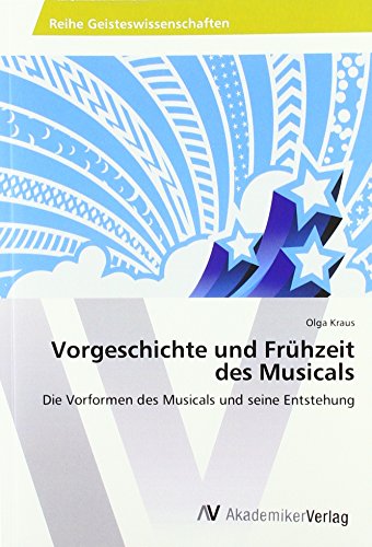 Vorgeschichte und Frühzeit des Musicals: Die Vorformen des Musicals und seine Entstehung
