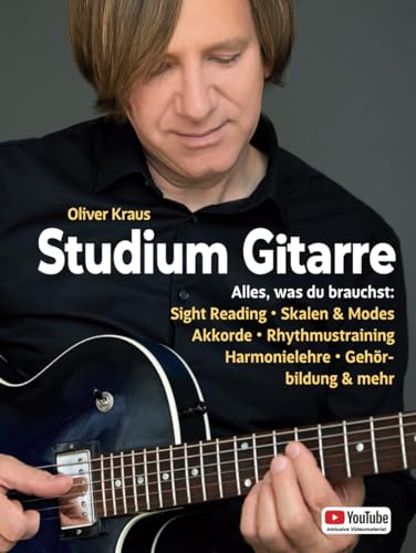 Studium Gitarre: Alles, was du brauchst: Sight Reading • Skalen & Modes • Akkorde • Rhythmustraining • Harmonielehre • Gehörbildung & mehr von Independently published