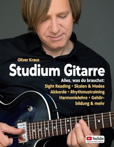 Studium Gitarre: Alles, was du brauchst: Sight Reading • Skalen & Modes • Akkorde • Rhythmustraining • Harmonielehre • Gehörbildung & mehr von Independently published