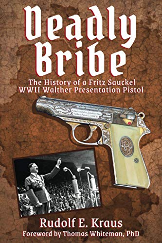 Deadly Bribe: The History of a Fritz Sauckel WWII Walther Presentation Pistol
