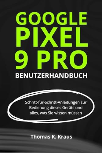 GOOGLE PIXEL 9 PRO BENUTZERHANDBUCH: Schritt-für-Schritt-Anleitungen zur Bedienung dieses Geräts und alles, was Sie wissen müssen