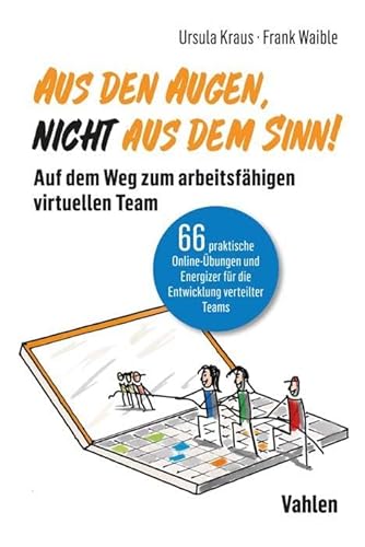 Aus den Augen, nicht aus dem Sinn!: Auf dem Weg zum arbeitsfähigen virtuellen Team