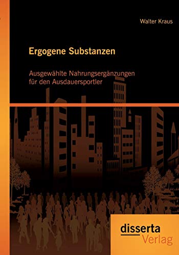 Ergogene Substanzen: Ausgewählte Nahrungsergänzungen für den Ausdauersportler