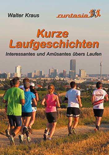Kurze Laufgeschichten: Interessantes und Amüsantes übers Laufen von Books on Demand