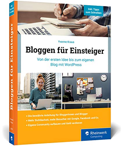 Bloggen für Einsteiger: Von der ersten Idee bis zum eigenen Blog mit WordPress. Über 350 Seiten, in Farbe, kein Vorwissen nötig! von Rheinwerk Verlag GmbH