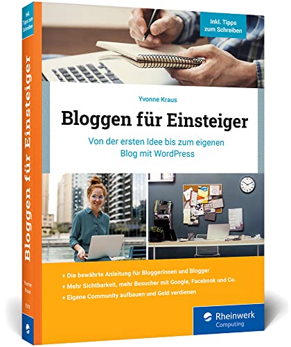 Bloggen für Einsteiger: Von der ersten Idee bis zum eigenen Blog mit WordPress. Über 350 Seiten, in Farbe, kein Vorwissen nötig! von Rheinwerk Verlag GmbH