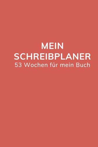 Mein Schreibplaner. 53 Wochen für mein Buch: Wochenplaner für Autoren und Autorinnen, undatiert Mein Schreibplaner. 53 Wochen für mein Buch: Wochenplaner für Autoren und Autorinnen, undatiert