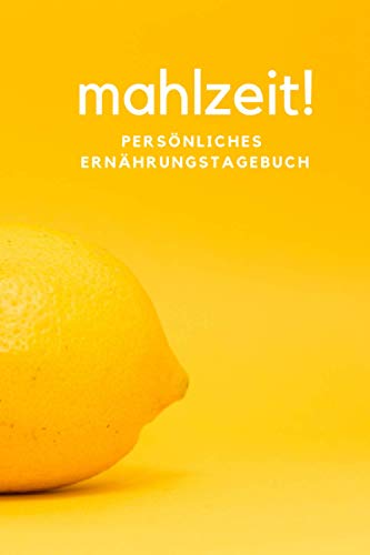 Mahlzeit! - Persönliches Ernährungstagebuch: Logbuch zur Erfassung der täglich aufgenommen Nahrung mit Kalorien, Kohlenhydrate, Fett und Eiweiß - Unterstützung bei einer Diät