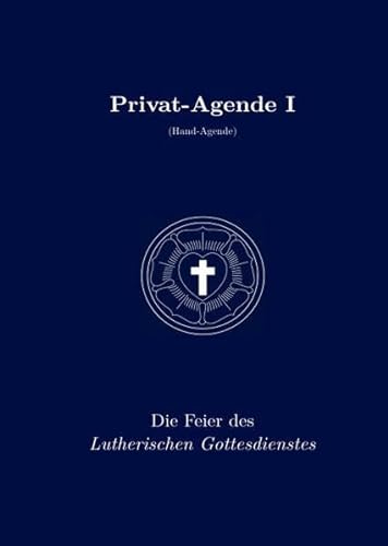 Privat-Agende I: Die Feier des Lutherischen Gottesdienstes