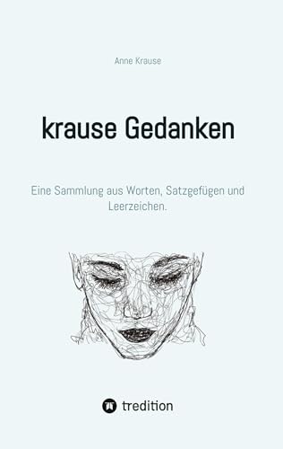 krause Gedanken: Eine Sammlung aus Worten, Satzgefügen und Leerzeichen. von tredition