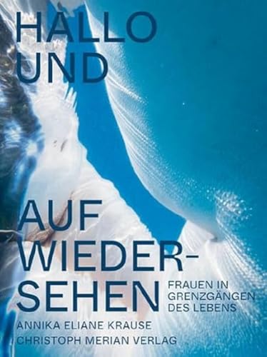 Hallo und auf Wiedersehen: Frauen in Grenzgängen des Lebens