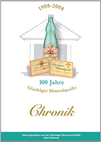 1908 - 2008, 100 Jahre Glashäger Mineralquelle: Chronik der Glashäger Brunnen GmbH, Bad Doberan
