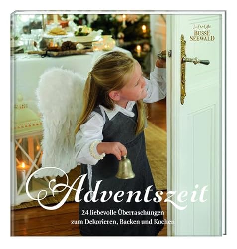 Adventszeit: 24 liebevolle Überraschungen zum Dekorieren, Backen und Kochen