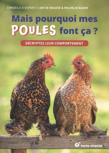 Mais pourquoi mes poules font ça ?: Décryptez leur comportement
