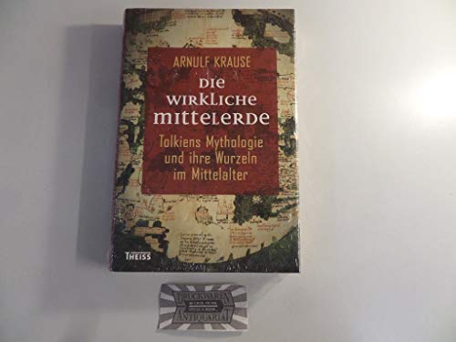 Die wirkliche Mittelerde: Tolkiens Mythologie und ihre Wurzeln im Mittelalter
