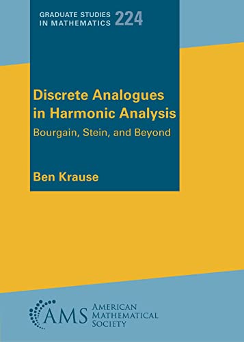 Discrete Analogues in Harmonic Analysis: Bourgain, Stein, and Beyond (The Graduate Studies in Mathematics, 224) von American Mathematical Society