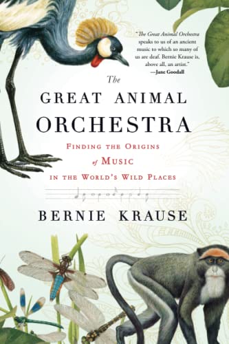 The Great Animal Orchestra: Finding the Origins of Music in the World's Wild Places