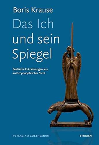 Das Ich und sein Spiegel: Seelische Erkrankungen aus anthroposophischer Sicht von Verlag am Goetheanum
