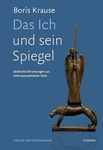 Das Ich und sein Spiegel: Seelische Erkrankungen aus anthroposophischer Sicht
