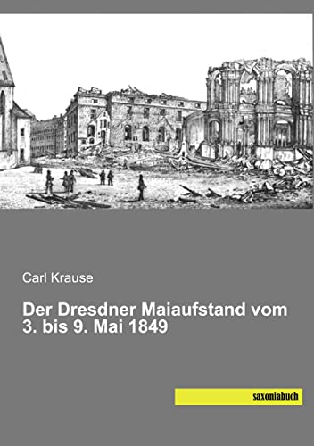 Der Dresdner Maiaufstand vom 3. bis 9. Mai 1849 von Saxoniabuch.de
