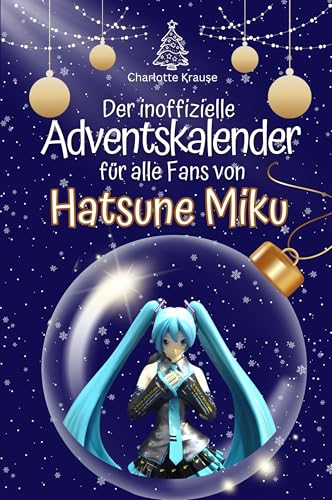 Der inoffizielle Adventskalender für alle Fans von Hatsune Miku - Hochwertige Hardcover-Ausgabe - das perfekte Geschenk 2024 von FlipFlop