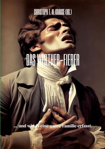 Das Werther-Fieber: ... und wie es eine ganze Familie erfasst Das Werther-Fieber: ... und wie es eine ganze Familie erfasst von tredition