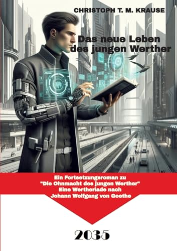 Das neue Leben des jungen Werther: Ein Fortsetzungsroman zu "Die Ohnmacht des jungen Werther", Eine Wertheriade nach Johann Wolfgang von Goethe Das neue Leben des jungen Werther: Ein Fortsetzungsroman zu "Die Ohnmacht des jungen Werther", Eine Wertheriade nach Johann Wolfgang von Goethe von tredition