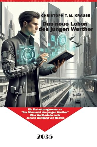 Das neue Leben des jungen Werther: Ein Fortsetzungsroman zu "Die Ohnmacht des jungen Werther", Eine Wertheriade nach Johann Wolfgang von Goethe Das neue Leben des jungen Werther: Ein Fortsetzungsroman zu "Die Ohnmacht des jungen Werther", Eine Wertheriade nach Johann Wolfgang von Goethe von tredition
