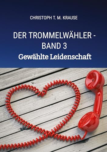 Der Trommelwähler - Band 3: Gewählte Leidenschaft von tredition