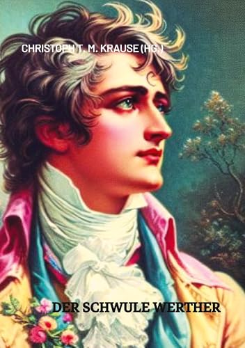 Der schwule Werther: Nach Narkissos' "Der neue Werther" Der schwule Werther: Nach Narkissos' "Der neue Werther" von tredition