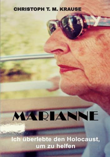Marianne: Ich überlebte den Holocaust, um zu helfen Marianne: Ich überlebte den Holocaust, um zu helfen von tredition