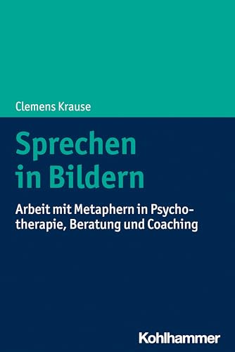 Sprechen in Bildern: Arbeit mit Metaphern in Psychotherapie, Beratung und Coaching von W. Kohlhammer GmbH