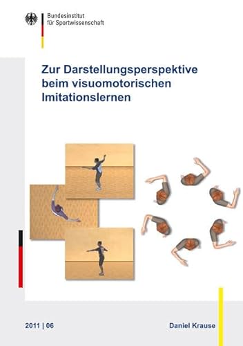 Zur Darstellungsperspektive von Bildschirminstruktion und -feedback beim visuomotorischen Imitationslernen: Laborexperimentelle Untersuchungen zu den ... des Bundesinstituts für Sportwissenschaft)