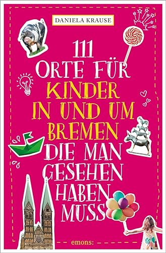 111 Orte für Kinder in und um Bremen, die man gesehen haben muss: Reiseführer von Emons Verlag