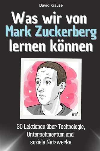 Was wir von Mark Zuckerberg lernen können - Das perfekte Geschenk für Weihnachten und Geburtstag für Männer, Frauen und Teenager: 30 Lektionen über Technologie, Unternehmertum und soziale Netzwerke von FlipFlop