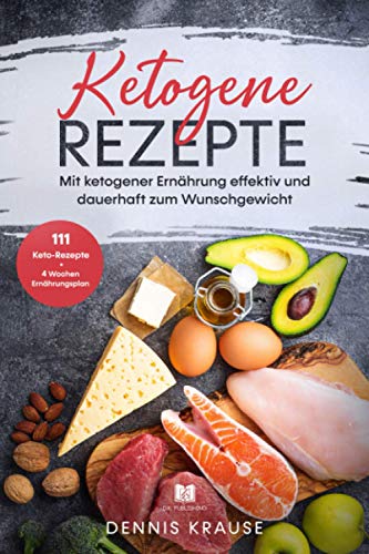 Ketogene Rezepte: Mit ketogener Ernährung effektiv und dauerhaft zum Wunschgewicht. (Gesunde Rezepte zum Abnehmen, Band 1) von Independently published